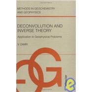 Deconvolution and Inverse Theory : Application to Geophysical Problems by Dimri, Vijay, 9780444894939