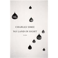 No Land in Sight Poems by Simic, Charles, 9780593534939