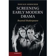 Screening Early Modern Drama by Aebischer, Pascale, 9781107024939