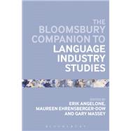 The Bloomsbury Companion to Language Industry Studies by Angelone, Erik; Ehrensberger-dow, Maureen; Massey, Gary, 9781350024939