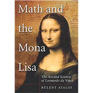 Math and the Mona Lisa The Art and Science of Leonardo da Vinci by Atalay, Bulent, 9781588344939