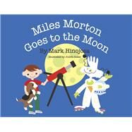 Miles Morton Goes To The Moon by Hinojosa, Mark; Gosse, Judith, 9781667854939