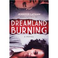 Dreamland Burning by Jennifer Latham, 9780316384940