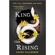 King of the Rising by Callender, Kacen, 9780316454940