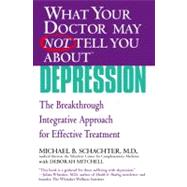 WHAT YOUR DOCTOR MAY NOT TELL YOU ABOUT (TM): DEPRESSION The Breakthrough Integrative Approach for Effective Treatment by Schachter, Michael B.; Mitchell, Deborah, 9780446694940