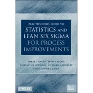 Practitioner's Guide to Statistics and Lean Six Sigma for Process Improvements by Harry, Mikel J.; Mann, Prem S.; De Hodgins, Ofelia C.; Hulbert, Richard L.; Lacke, Christopher J., 9780470114940