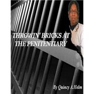 Throwin' Bricks at the Penitentiary by Helm, Quincy Ann, 9781483984940