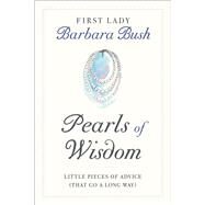 Pearls of Wisdom Little Pieces of Advice (That Go a Long Way) by Bush, Barbara, 9781538734940