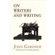 On Writers And Writing by John Gardner; Introduction By Charles Johnson, 9781582434940