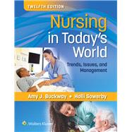 Nursing in Today's World Trends, Issues, and Management by Buckway, Amy Stegen; Sowerby, Holli, 9781975184940