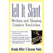 Tell It Slant: Writing and Shaping Creative Nonfiction by Miller, Brenda; Paola, Suzanne, 9780071444941