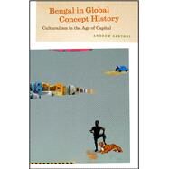 Bengal in Global Concept History by Sartori, Andrew, 9780226734941