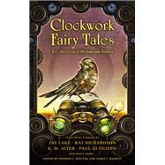 Clockwork Fables : A Collection of Steampunk Fairy Tales by Antczak, Stephen L.; Bassett, James C., 9780451464941