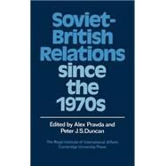 Soviet-British Relations since the 1970s by Edited by Alex Pravda , Peter J. S. Duncan, 9780521374941