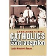 Catholics and Contraception by Tentler, Leslie Woodcock, 9780801474941