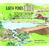 Earth Ponds A to Z An Illustrated Encyclopedia by Matson, Tim; Fretz, Frank, 9780881504941