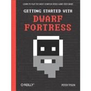 Getting Started With Dwarf Fortress by Tyson, Peter, 9781449314941