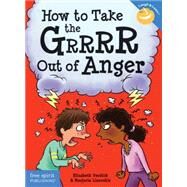 How to Take the Grrrr Out of Anger by Verdick, Elizabeth; Lisovskis, Marjorie; Mark, Steve, 9781575424941