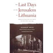 The Last Days of the Jerusalem of Lithuania; Chronicles from the Vilna Ghetto and the Camps, 1939-1944 by Herman Kruk; Edited by Benjamin Harshav; Translated by Barbara Harshav, 9780300044942