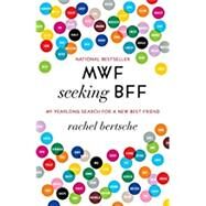 MWF Seeking BFF My Yearlong Search for a New Best Friend by Bertsche, Rachel, 9780345524942