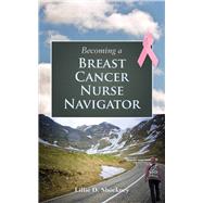 Becoming a Breast Cancer Nurse Navigator by Shockney, Lillie D., 9780763784942
