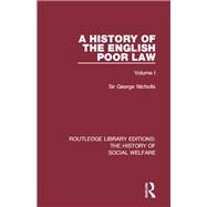 A History of the English Poor Law: Volume I by Nicholls,Sir George, 9781138204942