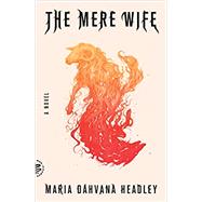 The Mere Wife by Headley, Maria Dahvana, 9781250214942