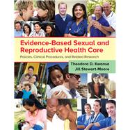 Evidence-Based Sexual and Reproductive Health Care Policies, Clinical Procedures, and Related Research by Kwansa, Theodora D; Stewart-Moore, Jill, 9781284114942