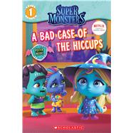 A Bad Case of Hiccups (Super Monsters Level One Reader) by Penney, Shannon, 9781338354942