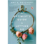 The Optimist's Guide to Letting Go by Reichert, Amy E., 9781501154942