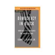 Democracy in Black by Glaude, Eddie S., Jr.; Free, Kevin, 9781522634942