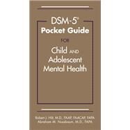 Dsm-5 Pocket Guide for Child and Adolescent Mental Health by Hilt, Robert J., M.D., 9781585624942