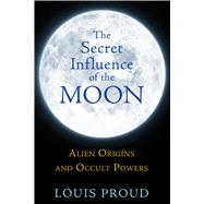 The Secret Influence of the Moon by Proud, Louis, 9781594774942
