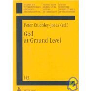 God at Ground Level : Reappraising Church Decline in the UK Through the Experience of Grass Roots Communities and Situations by Cruchley-Jones, Peter, 9783631574942