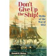 Don't Give Up the Ship! by Hickey, Donald R., 9780252074943