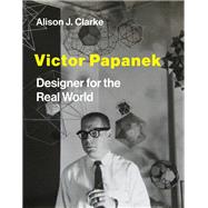 Victor Papanek Designer for the Real World by Clarke, Alison J., 9780262044943