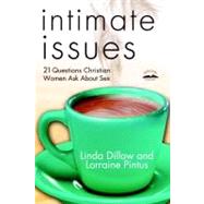 Intimate Issues Twenty-One Questions Christian Women Ask About Sex by Dillow, Linda; Pintus, Lorraine, 9780307444943