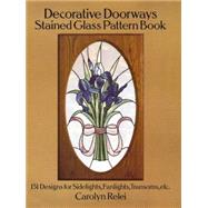 Decorative Doorways Stained Glass Pattern Book 151 Designs for Sidelights, Fanlights, Transoms, etc. by Relei, Carolyn, 9780486264943