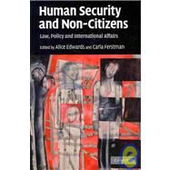 Human Security and Non-Citizens: Law, Policy and International Affairs by Edited by Alice Edwards , Carla Ferstman, 9780521734943