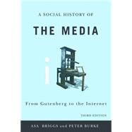 Social History of the Media : From Gutenberg to the Internet by Briggs, Asa; Burke, Peter, 9780745644943