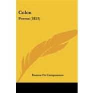 Colon : Poema (1853) by Campoamor, Ramon de, 9781104084943