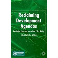 Reclaiming Development Agendas Knowledge, Power and International Policy Making by Utting, Peter, 9781403994943