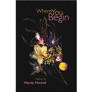 Where You Begin by Mitchell, Wendy, 9781436354943