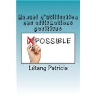 Manuel D'utilisation Des Affirmations Positives by Patricia, Letang, 9781507634943