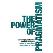 The Power of Pragmatism by Wills, Jane; Lake,robert, 9781526134943