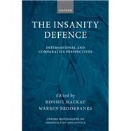 The Insanity Defence International and Comparative Perspectives by Mackay, Ronnie; Brookbanks, Warren, 9780198854944