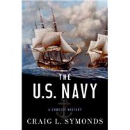 The U.S. Navy A Concise History by Symonds, Craig L., 9780199394944