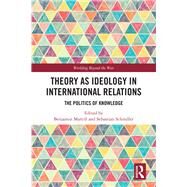 Theory As Ideology in International Relations by Martill, Benjamin; Schindler, Sebastian, 9780367074944