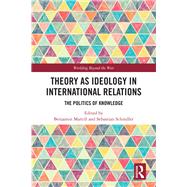 Theory As Ideology in International Relations by Martill, Benjamin; Schindler, Sebastian, 9780367074944