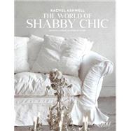 Rachel Ashwell The World of Shabby Chic Beautiful Homes, My Story & Vision by Ashwell, Rachel, 9780847844944